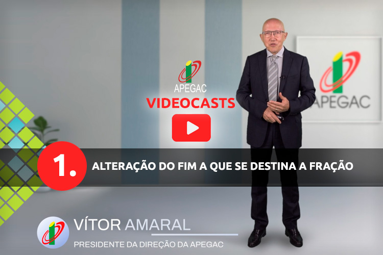 VIDEOCASTS APEGAC 1 - Alteração do fim a que se destina a fração VIDEOCASTS APEGAC 1 - Alteração do fim a que se destina a fração